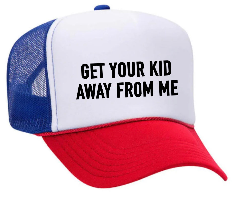 Get Your Kid Away From Me Trucker Hat