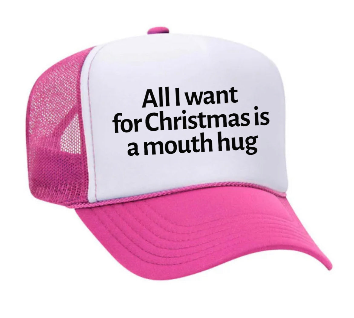 All I Want For Christmas Is A Mouth Hug Trucker Hat