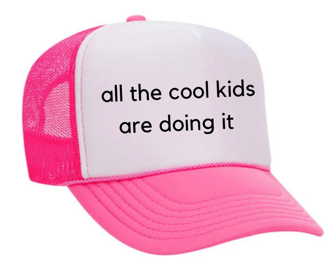 all the cool kids are doing it Trucker Hat