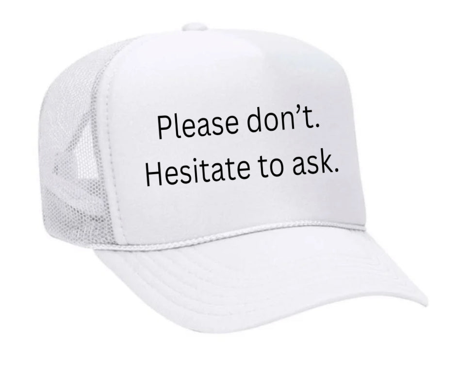 Please Don’t Hesitate To Ask Trucker Hat