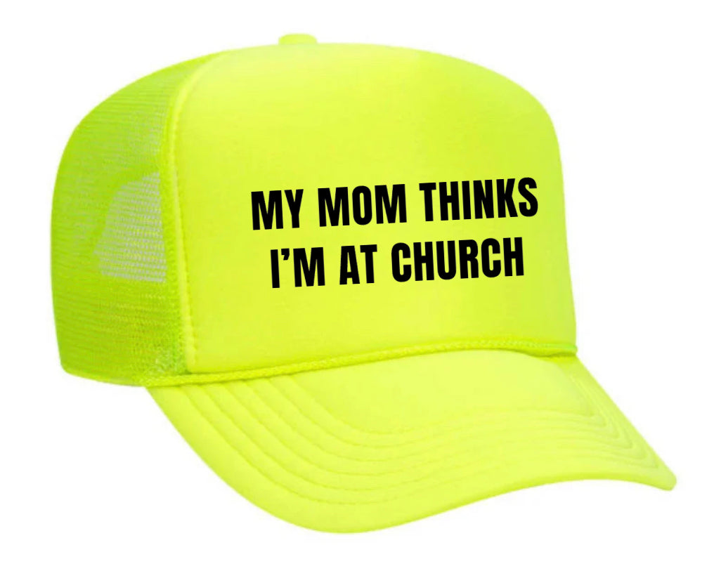 My Mom Thinks I’m at Church Trucker Hat