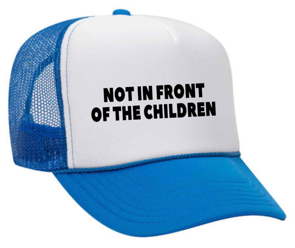 Not In Front Of The Children Trucker Hat