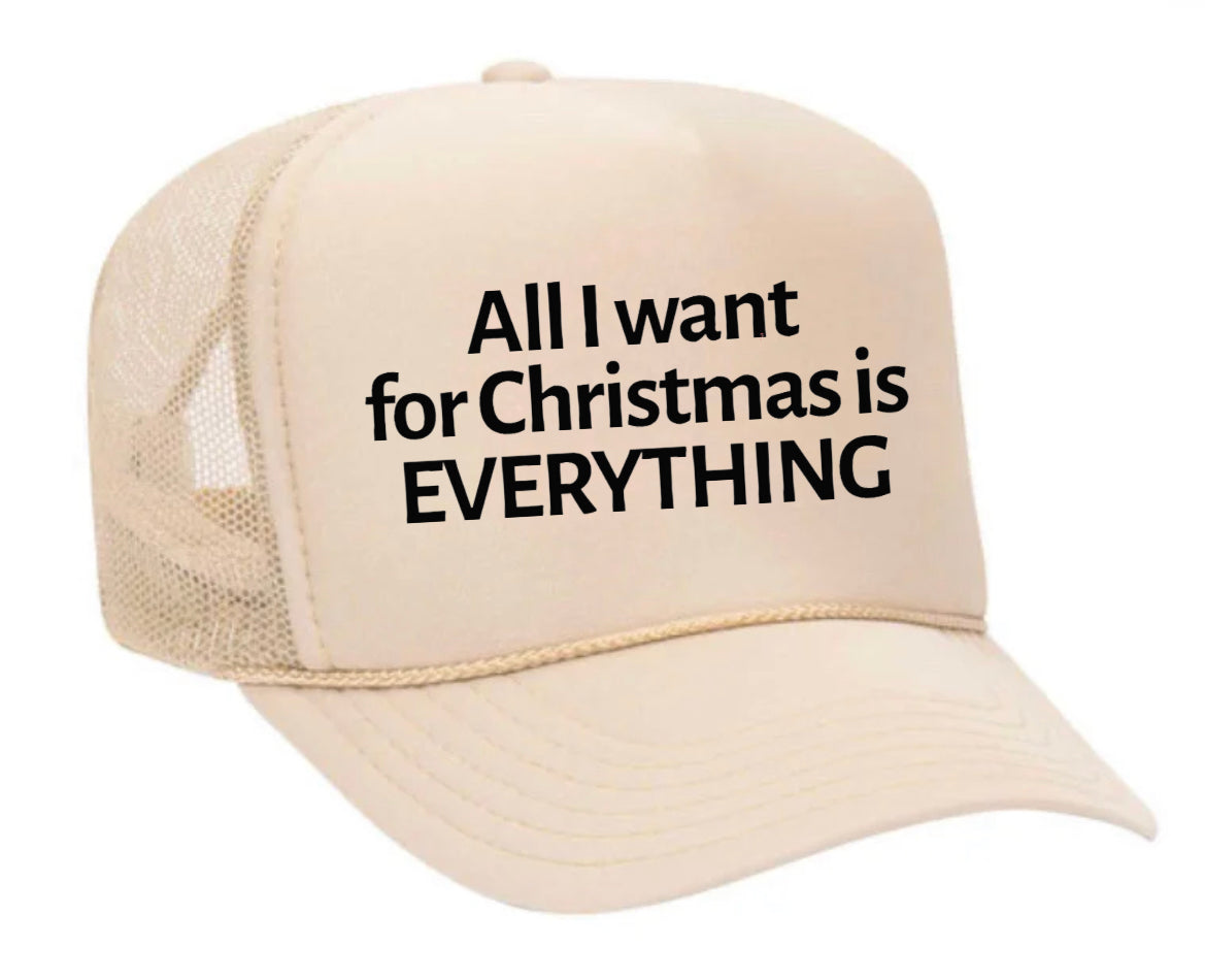 All I Want For Christmas Is Everything Trucker Hat