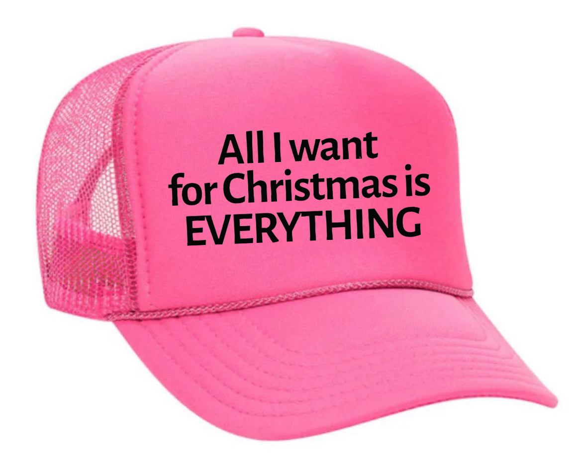 All I Want For Christmas Is Everything Trucker Hat