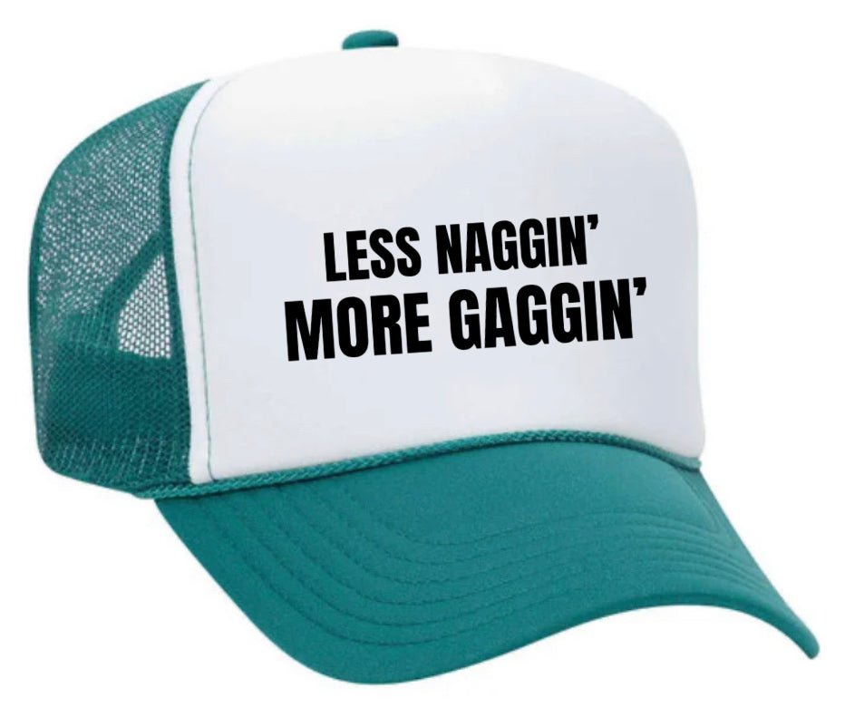 Less Naggin’ More Gaggin’ Trucker Hat