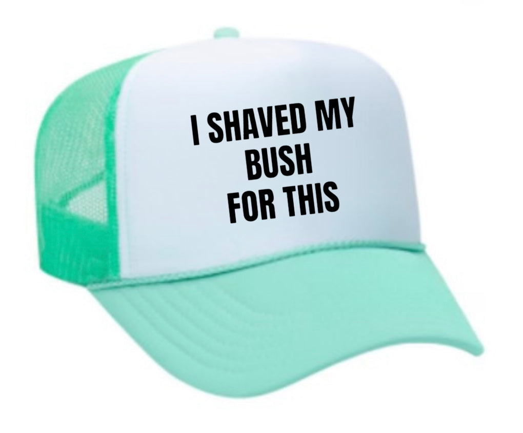 I Shaved My Bush For This Trucker Hat