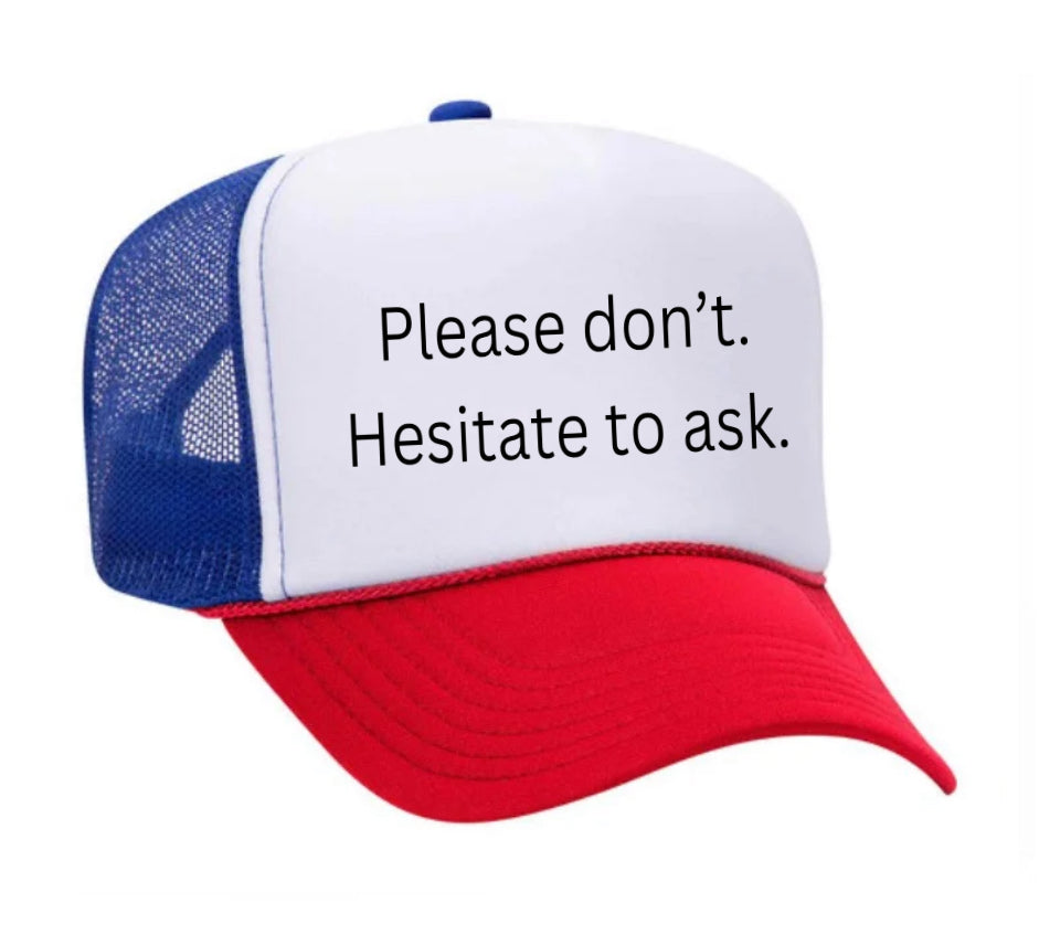 Please Don’t Hesitate To Ask Trucker Hat