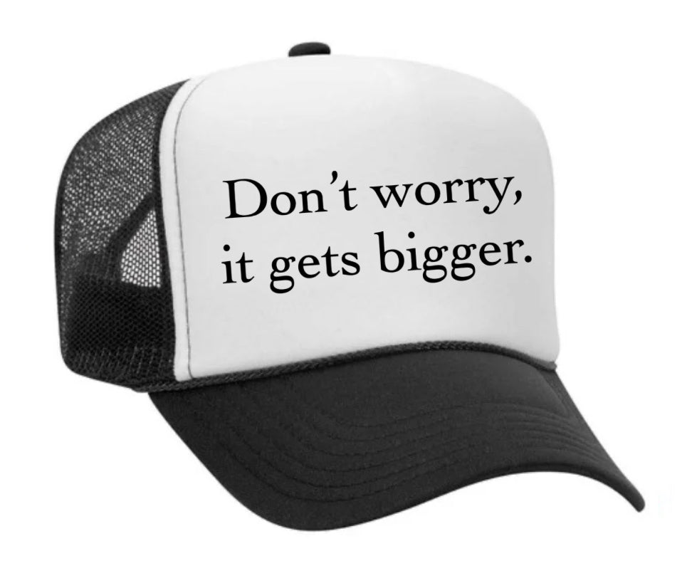 Don't Worry It Gets Bigger. Trucker Hat