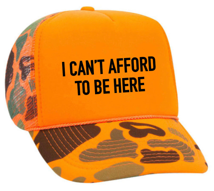 I Can’t Afford To Be Here Trucker Hat