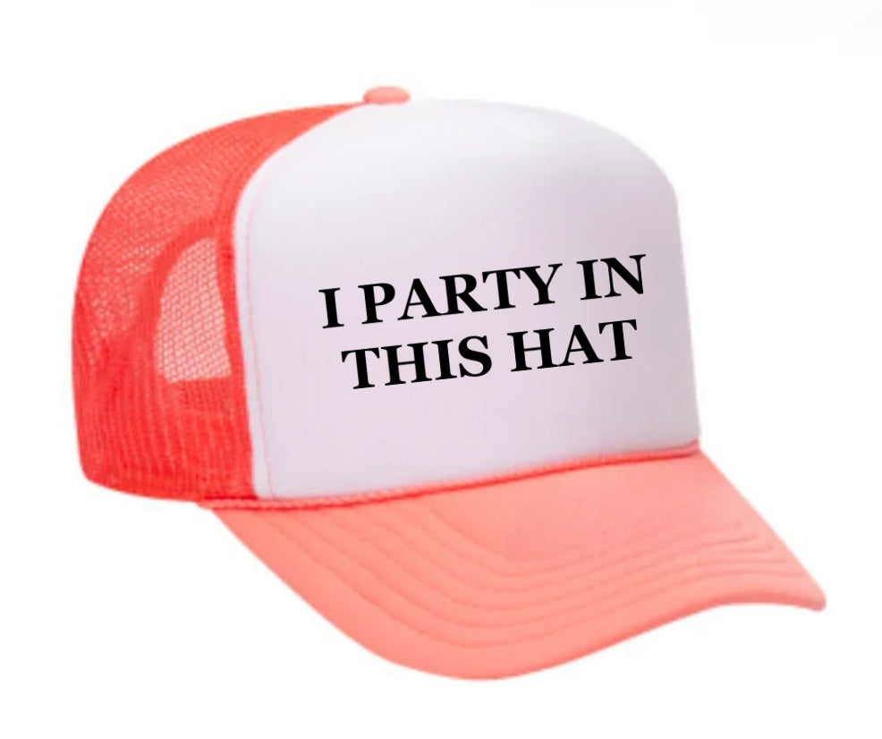 I Party In This Hat Trucker Hat