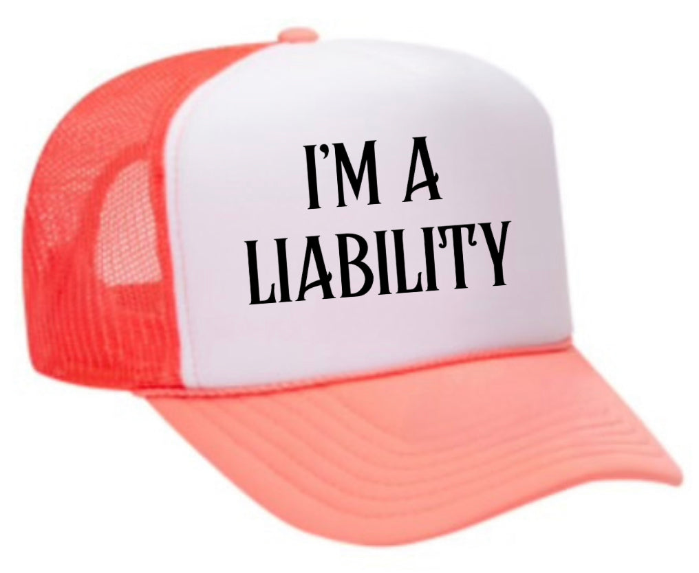 I’m A Liability Trucker Hat