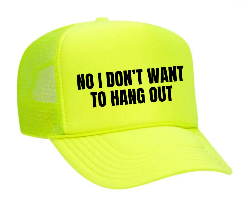 No I Don’t Want To Hang Out Trucker Hat