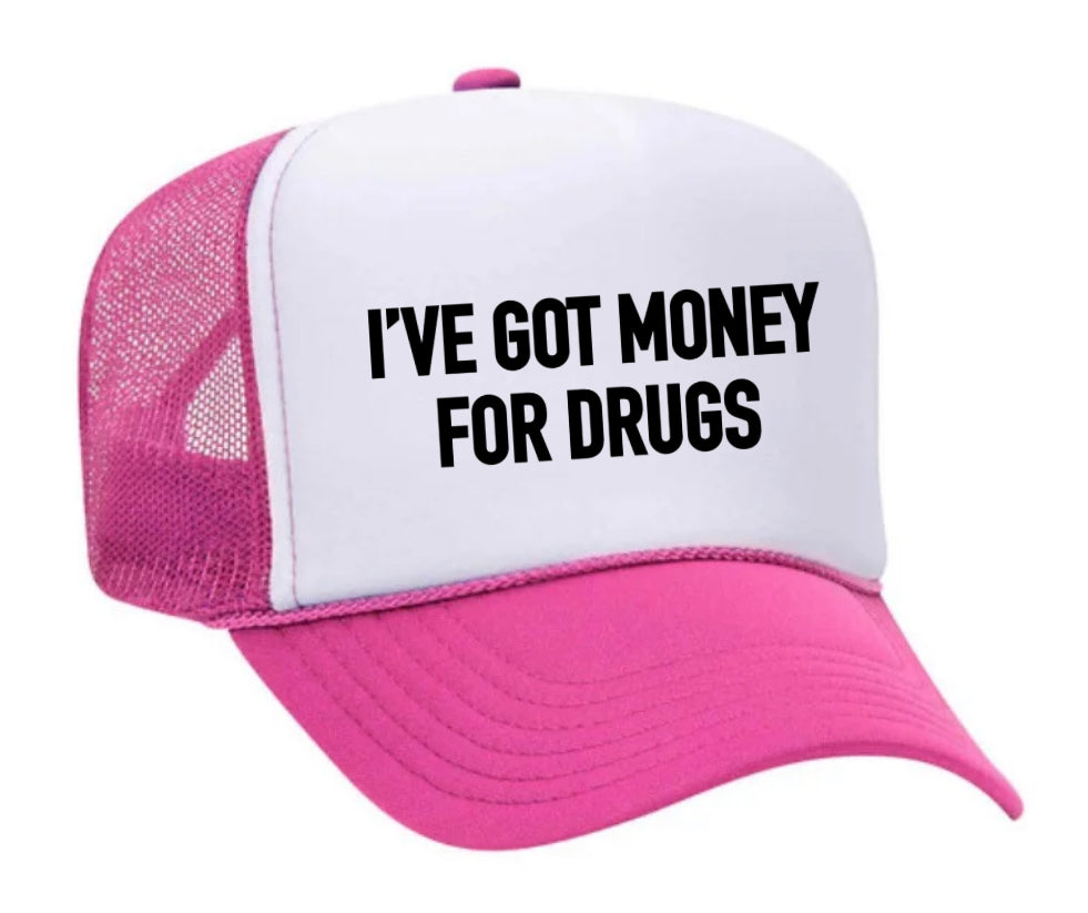 I've Got Money for Drugs Trucker Hat