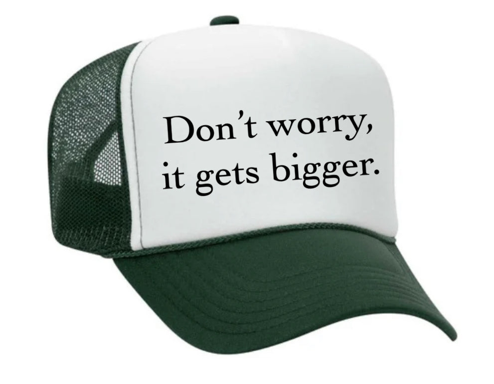 Don't Worry It Gets Bigger. Trucker Hat