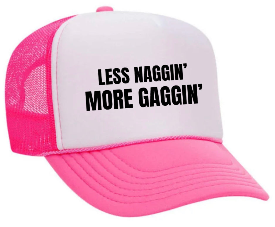 Less Naggin’ More Gaggin’ Trucker Hat