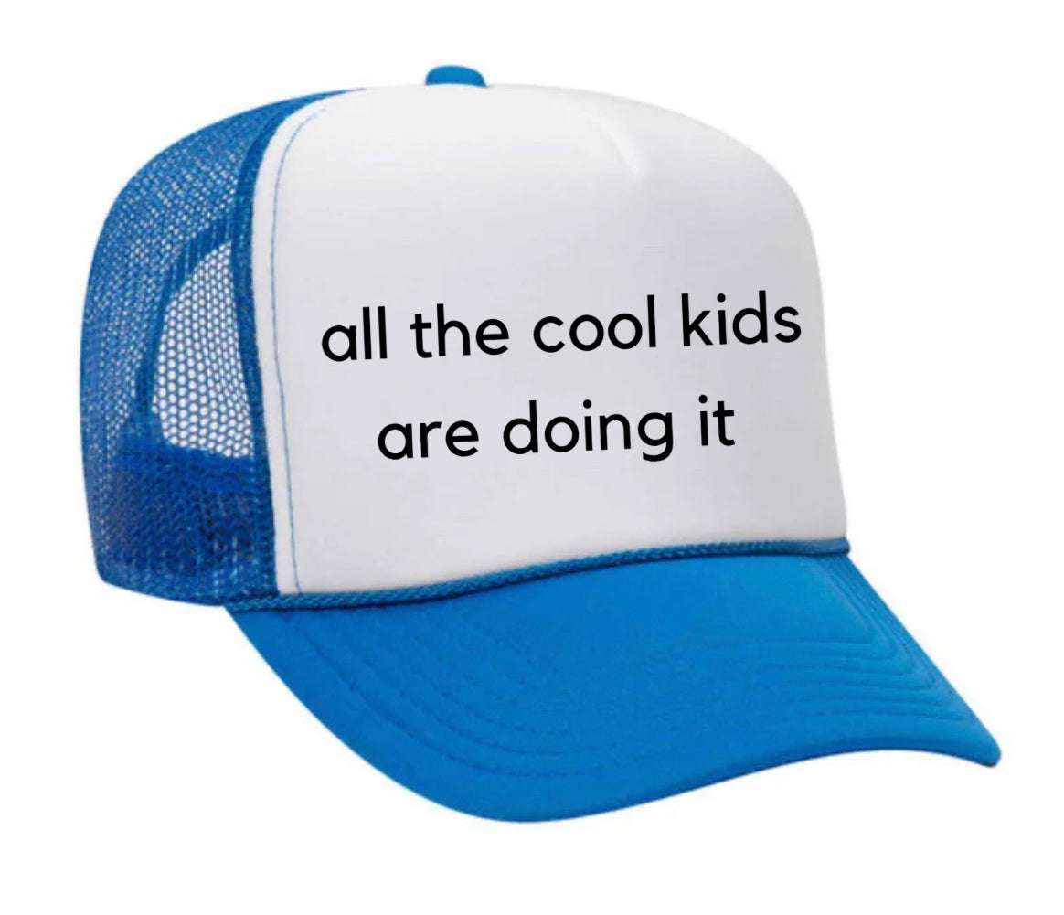 all the cool kids are doing it Trucker Hat