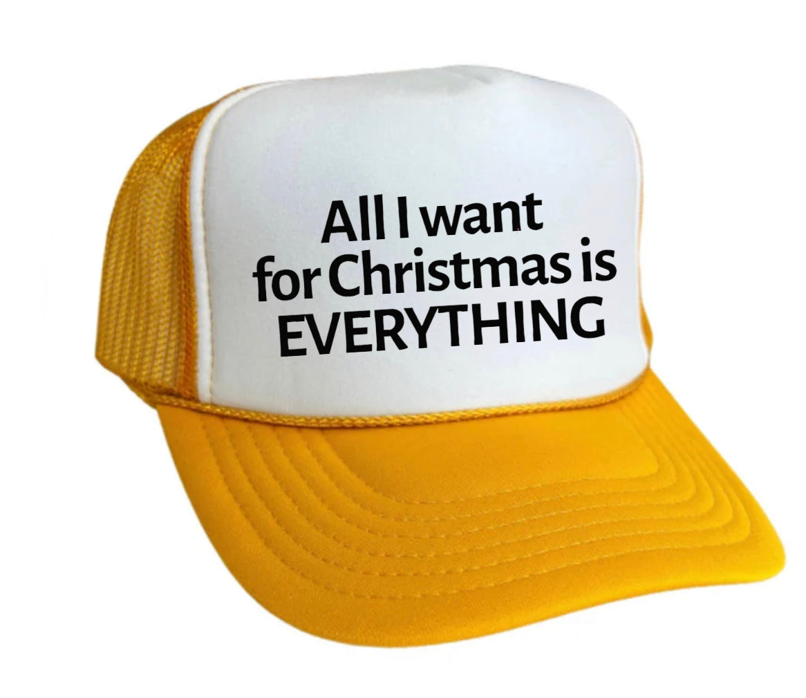 All I Want For Christmas Is Everything Trucker Hat