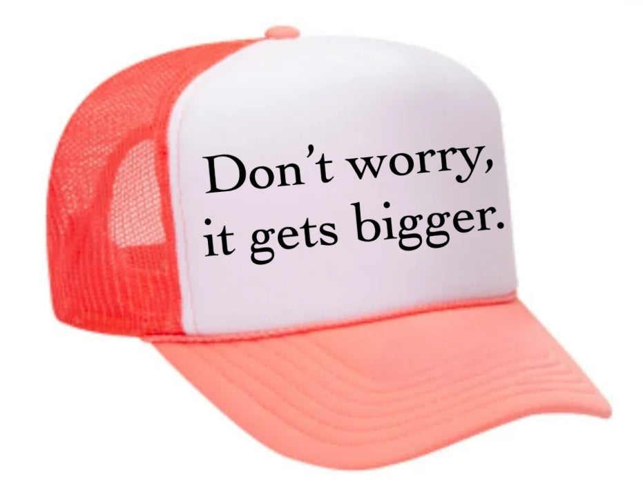 Don't Worry It Gets Bigger. Trucker Hat