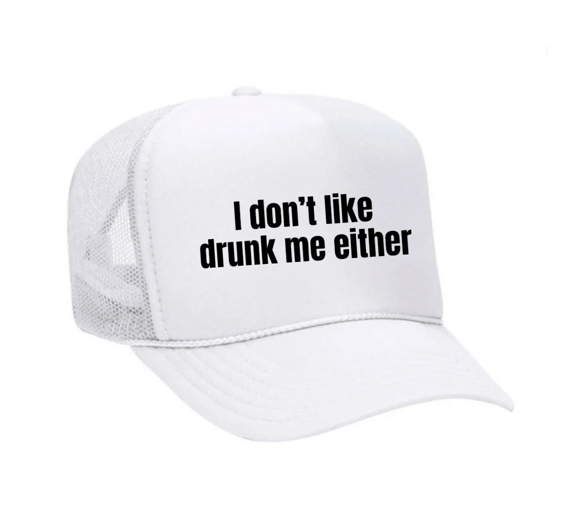 I Don’t Like Drunk Me Either Trucker Hat