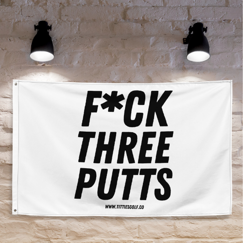 F*CK THREE PUTTS Flag