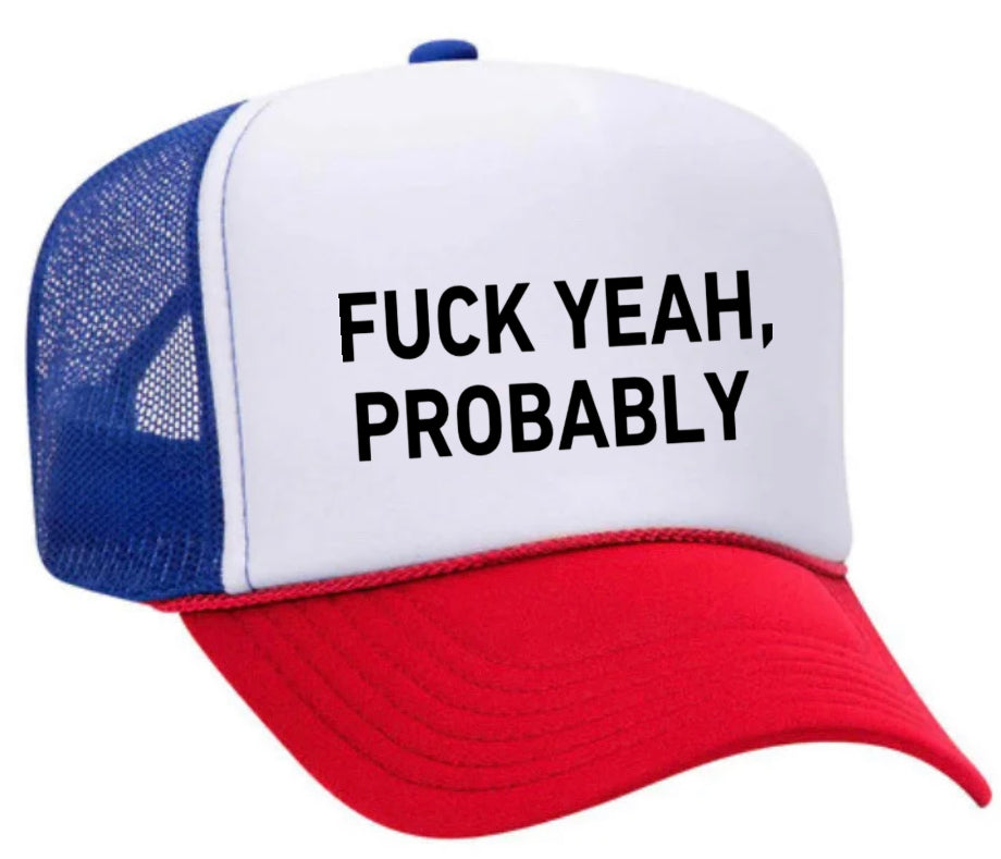 Fuck Yeah, Probably Trucker Hat