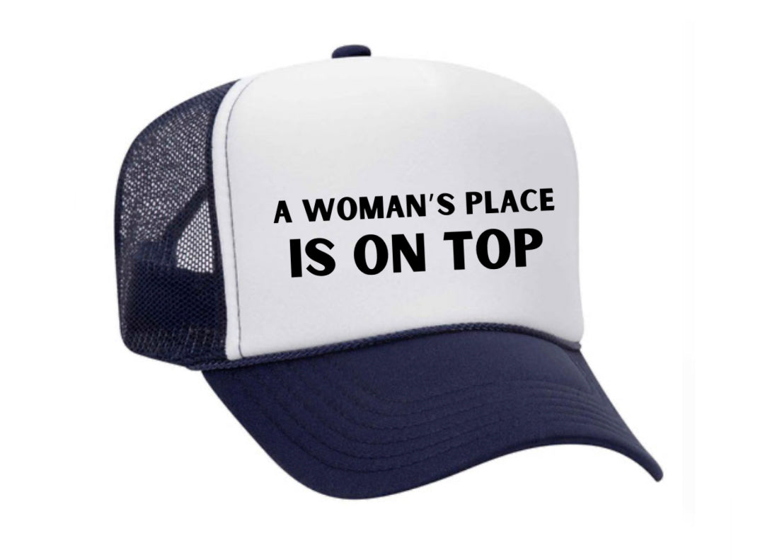 A Woman’s Place Is On Top Trucker Hat