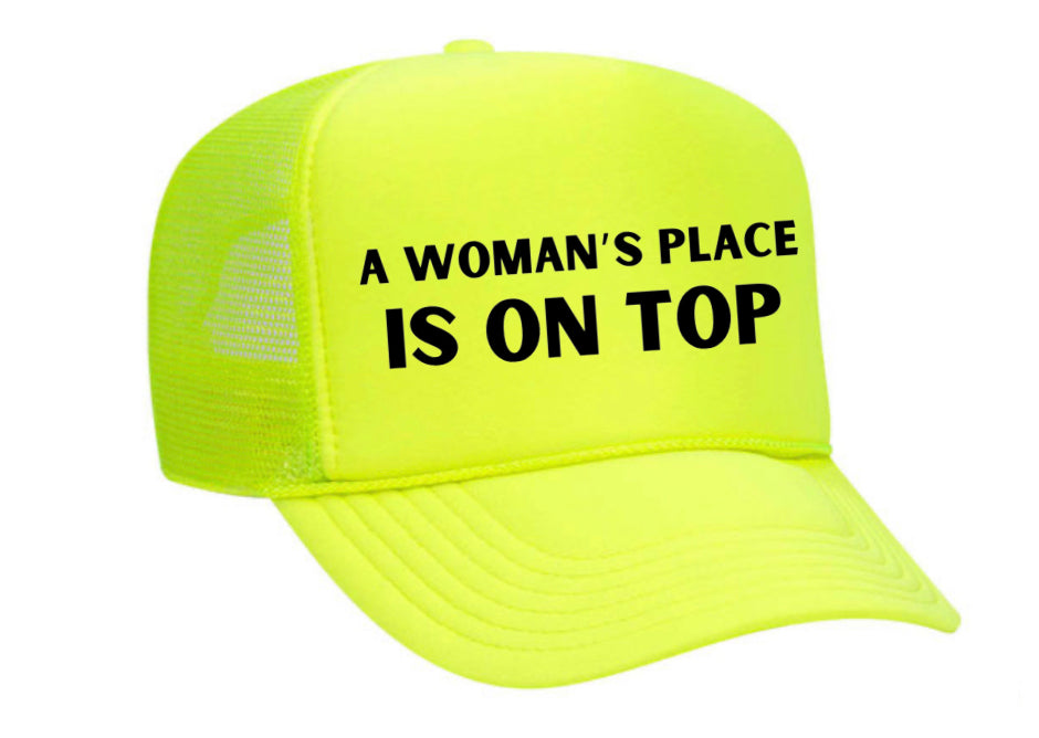 A Woman’s Place Is On Top Trucker Hat