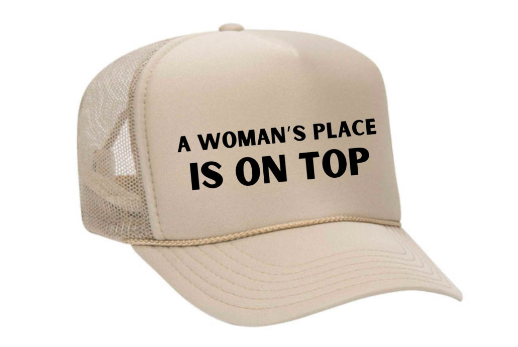 A Woman’s Place Is On Top Trucker Hat