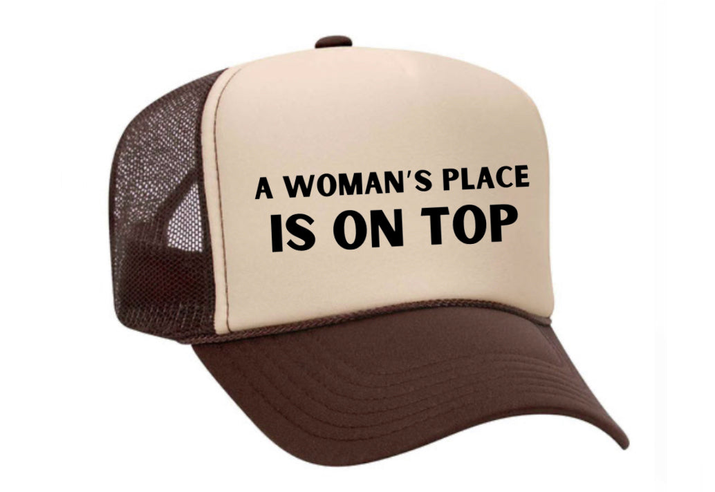 A Woman’s Place Is On Top Trucker Hat