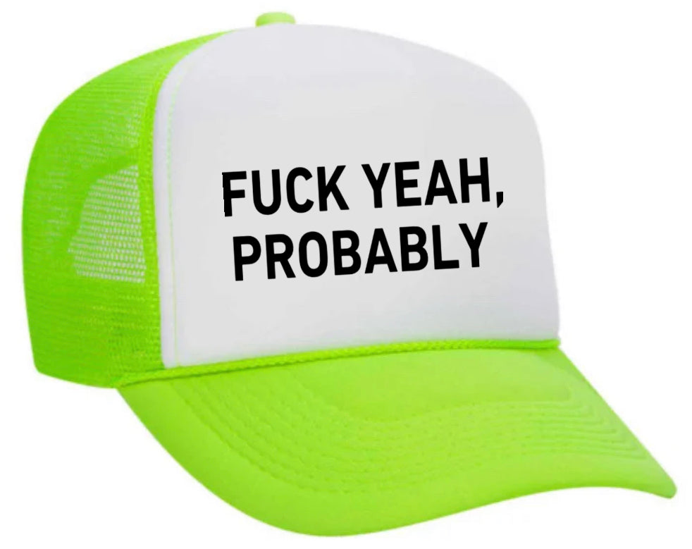 Fuck Yeah, Probably Trucker Hat