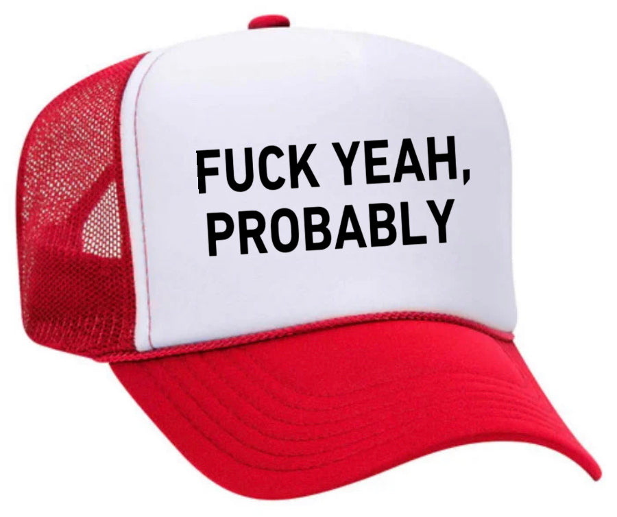 Fuck Yeah, Probably Trucker Hat