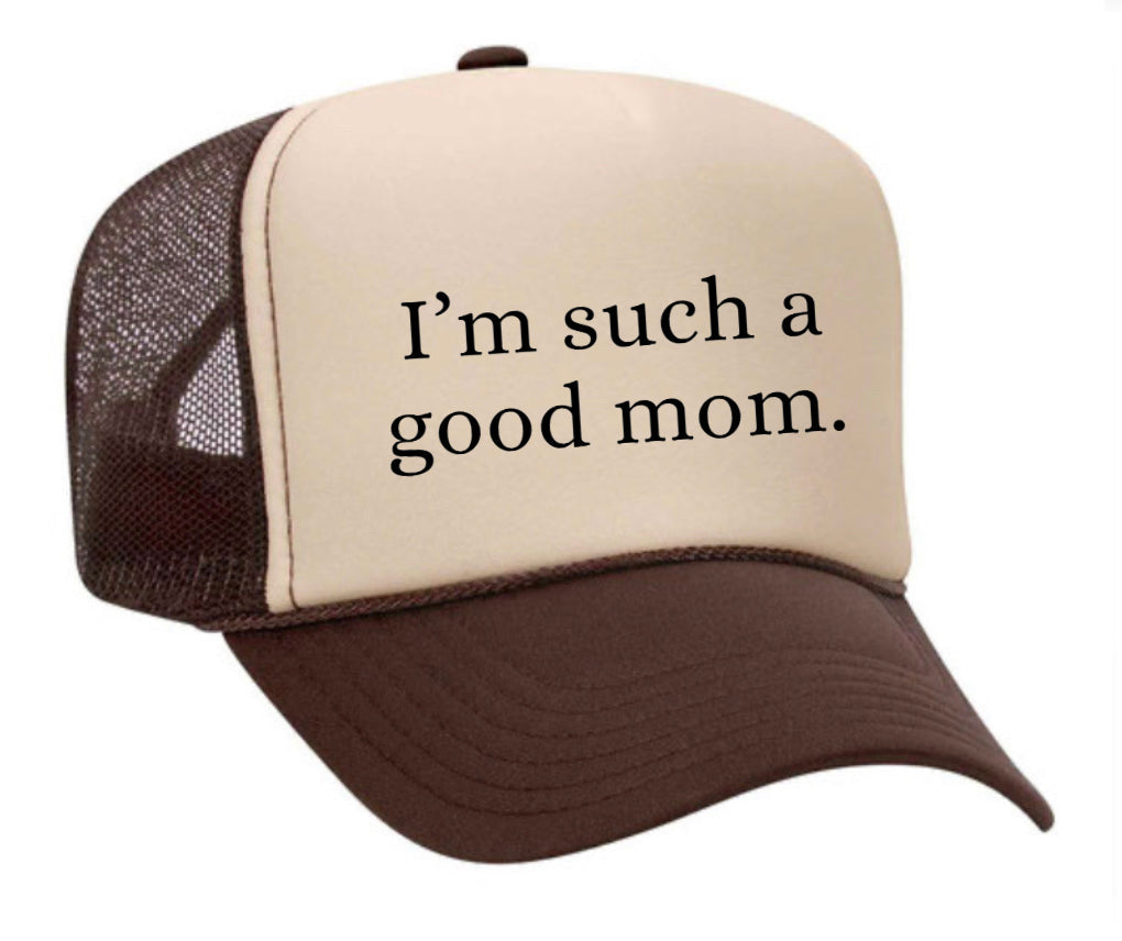 I'm Such A Good Mom Trucker Hat