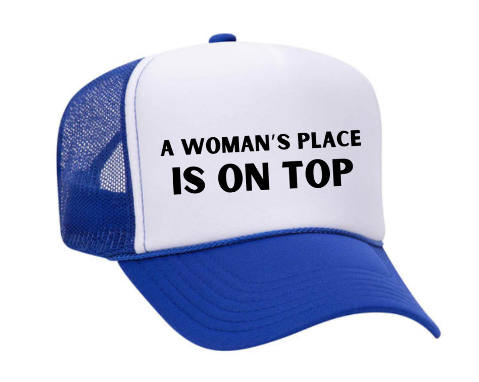 A Woman’s Place Is On Top Trucker Hat