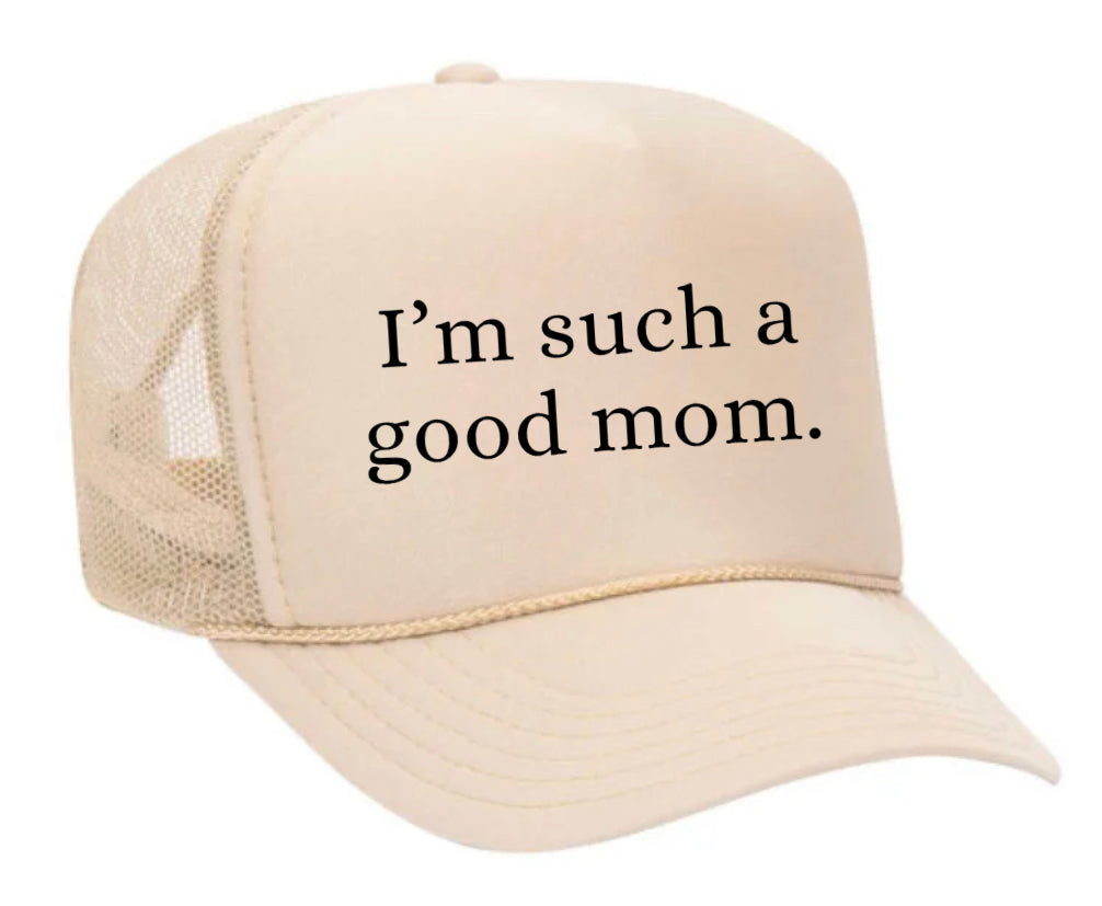 I'm Such A Good Mom Trucker Hat