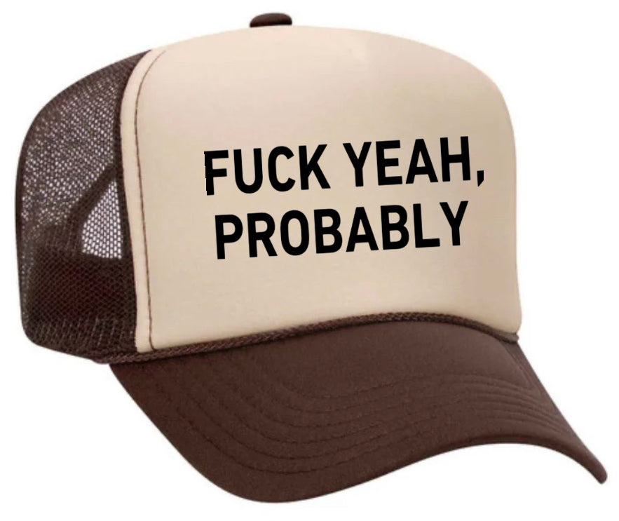 Fuck Yeah, Probably Trucker Hat