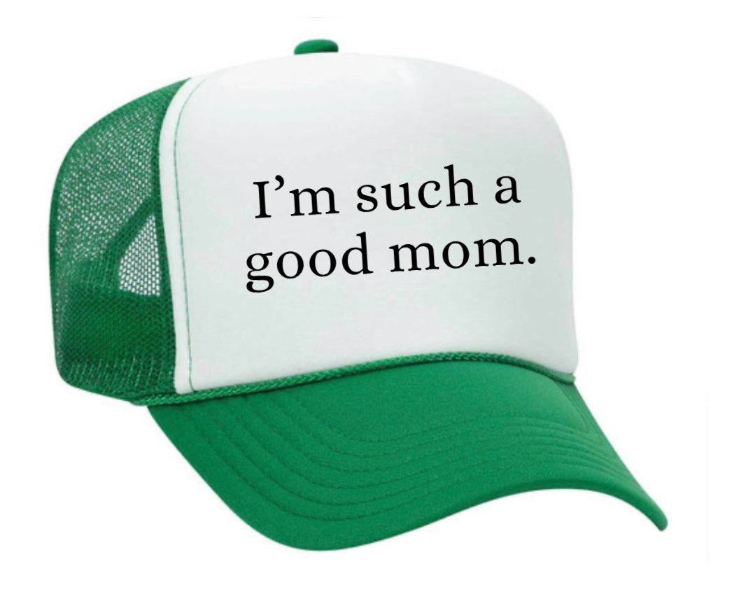 I'm Such A Good Mom Trucker Hat