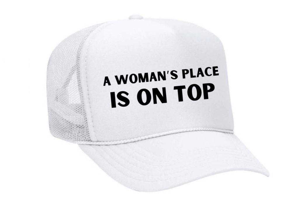 A Woman’s Place Is On Top Trucker Hat