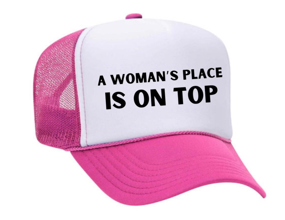 A Woman’s Place Is On Top Trucker Hat