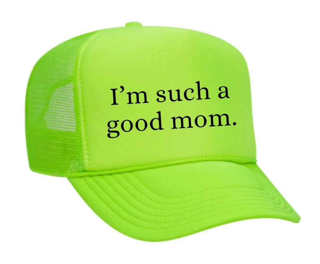 I'm Such A Good Mom Trucker Hat