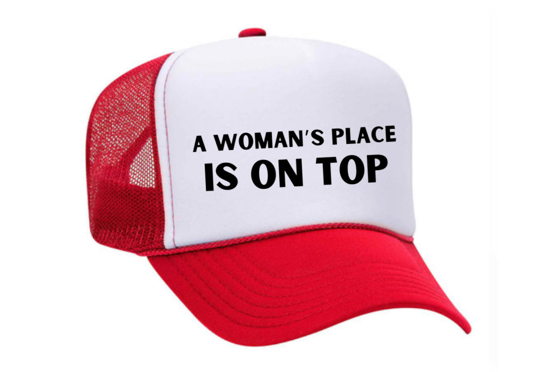 A Woman’s Place Is On Top Trucker Hat