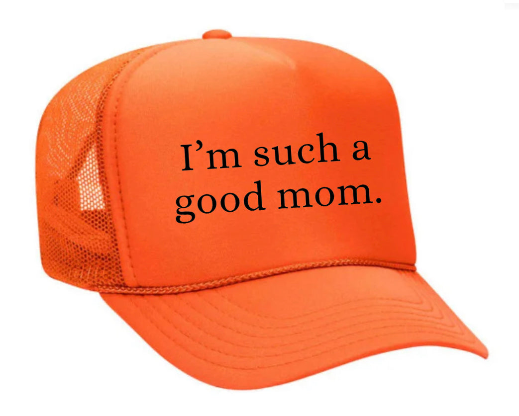 I'm Such A Good Mom Trucker Hat