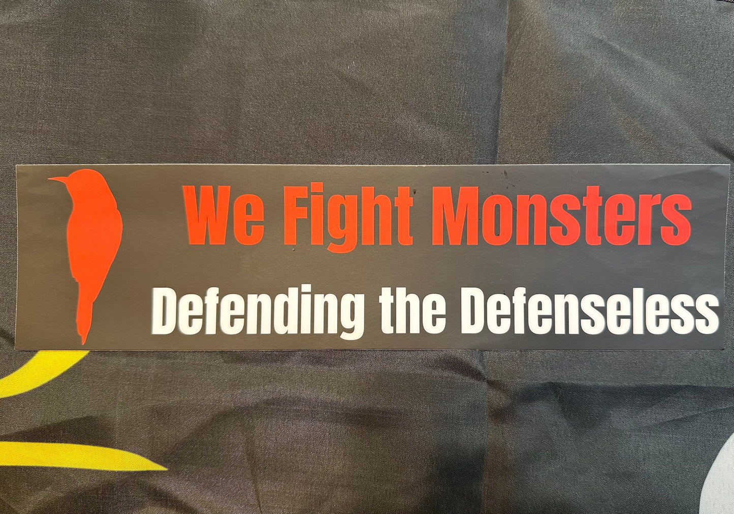 We Fight Monsters Defending the Defenseless 3x11.5” Bumper Sticker