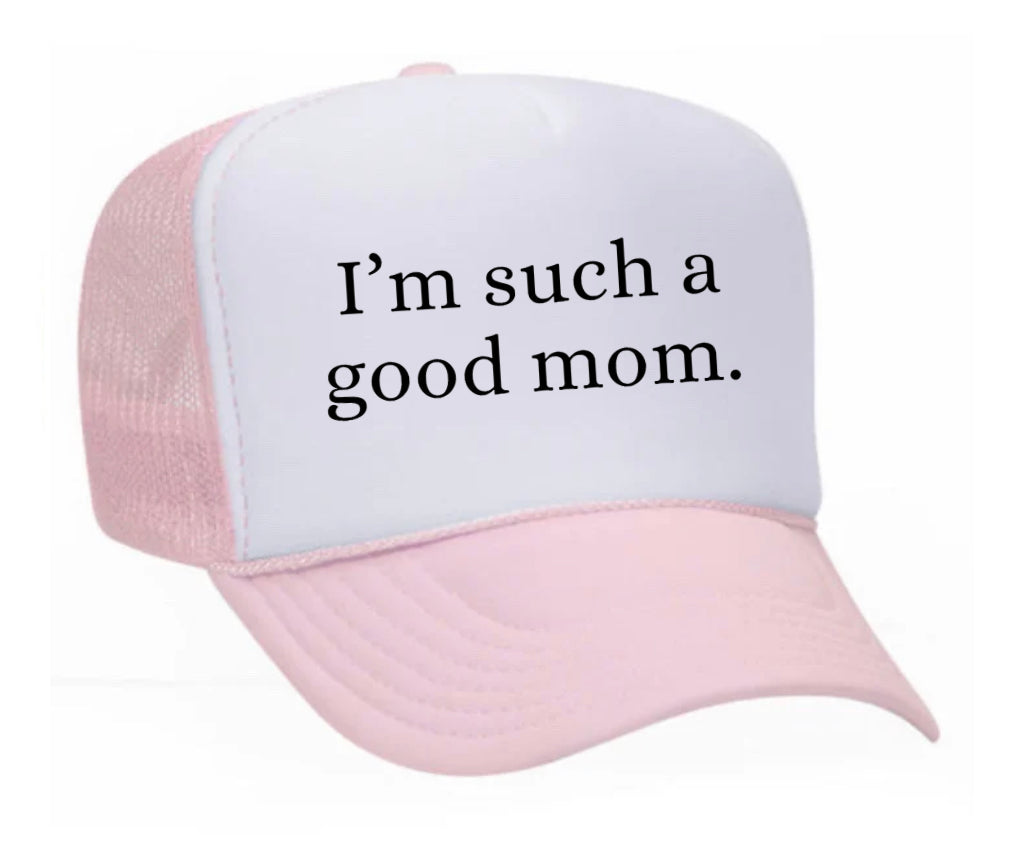 I'm Such A Good Mom Trucker Hat