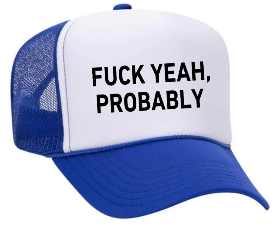 Fuck Yeah, Probably Trucker Hat