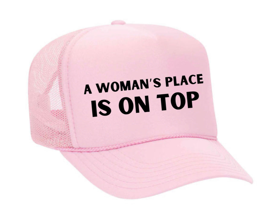 A Woman’s Place Is On Top Trucker Hat