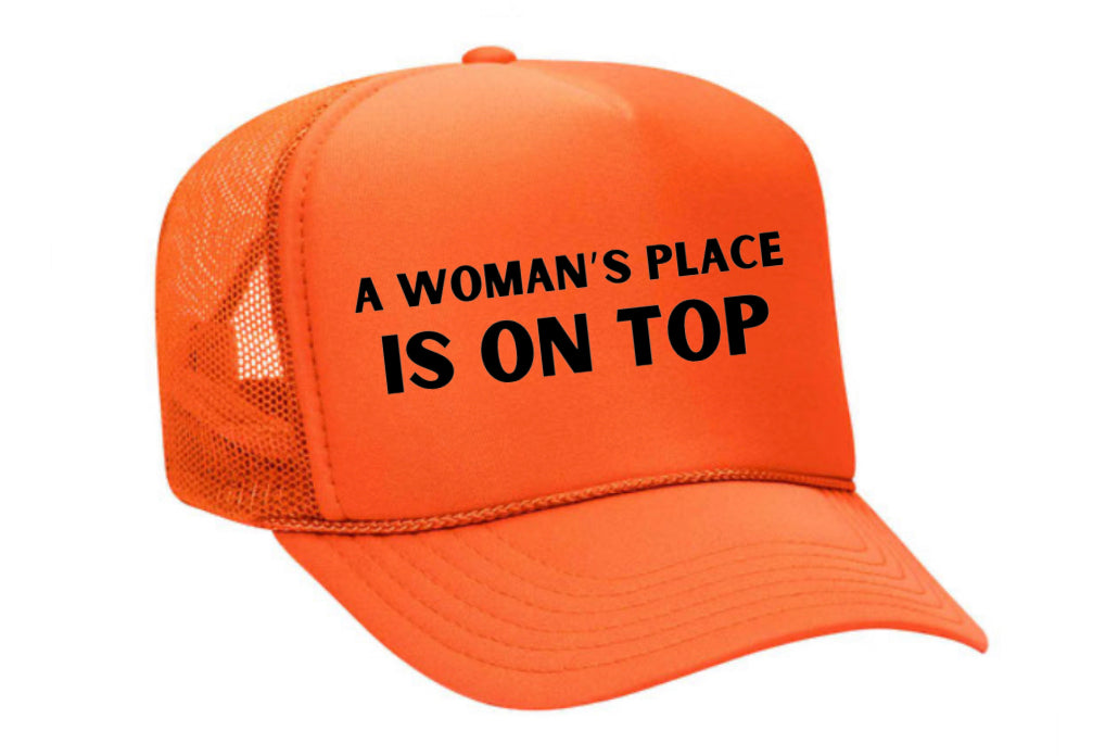 A Woman’s Place Is On Top Trucker Hat