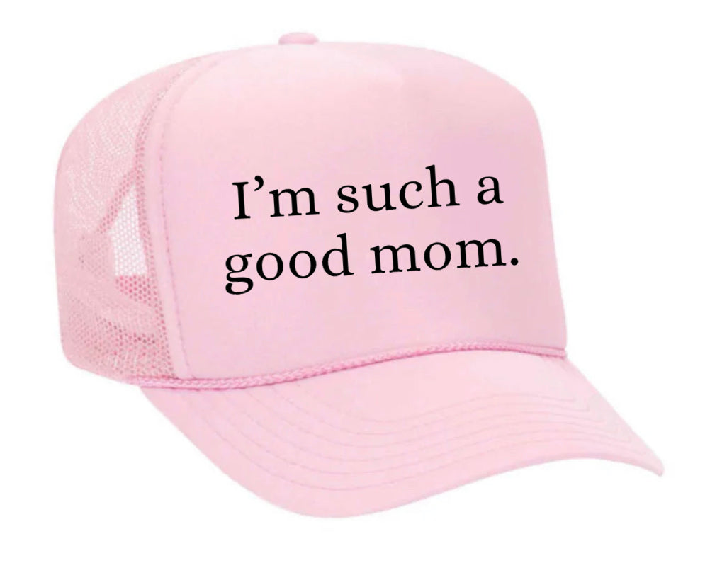 I'm Such A Good Mom Trucker Hat