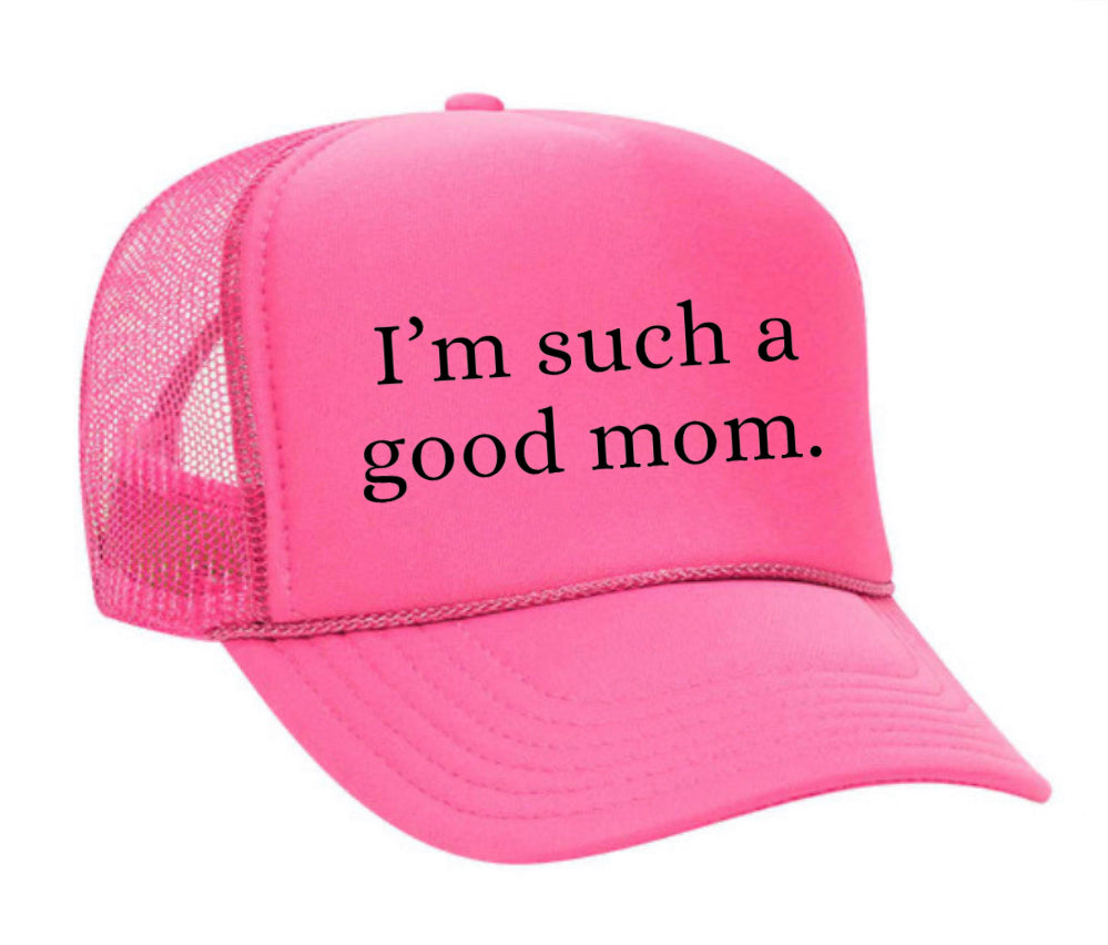 I'm Such A Good Mom Trucker Hat