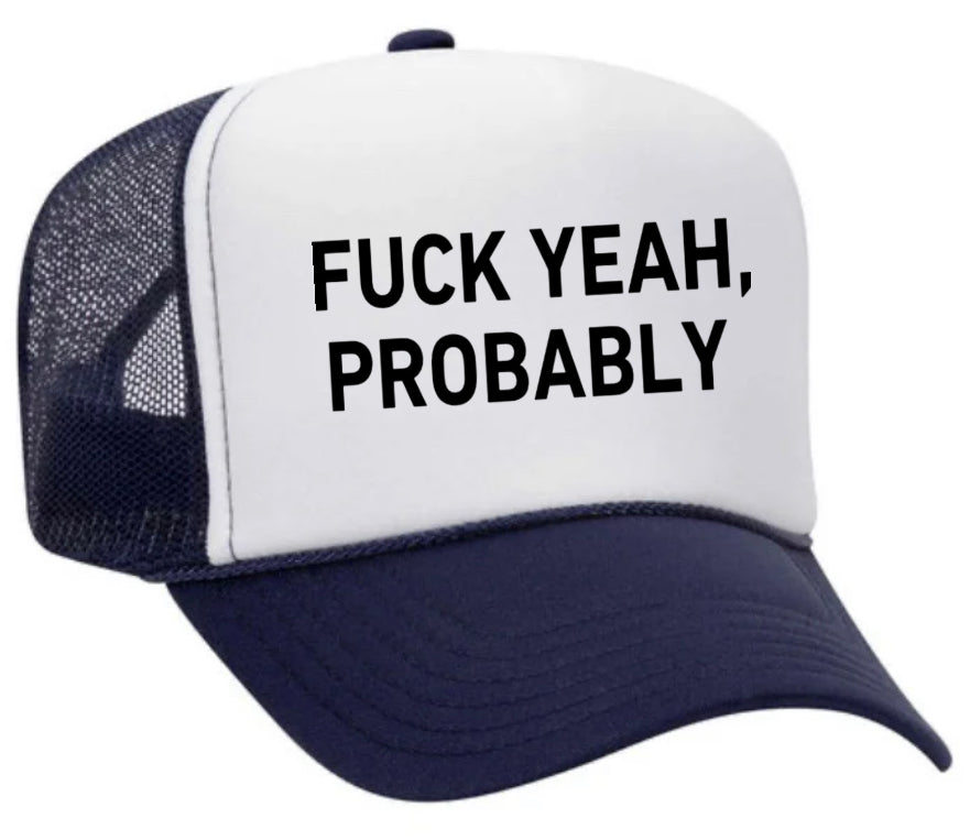 Fuck Yeah, Probably Trucker Hat