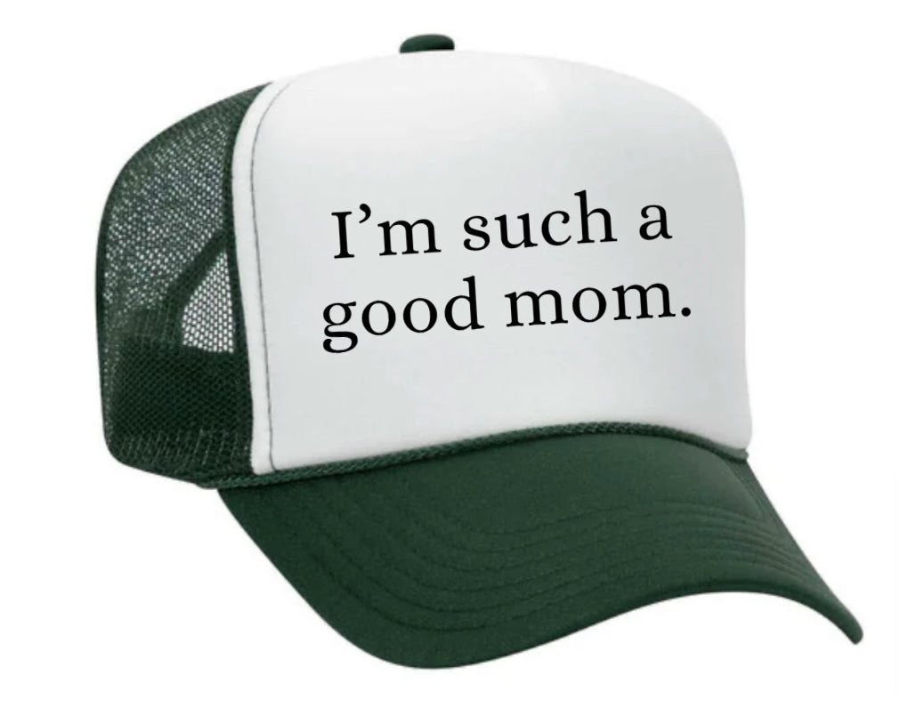 I'm Such A Good Mom Trucker Hat